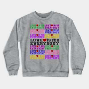 Love Is For Everybody Crewneck Sweatshirt